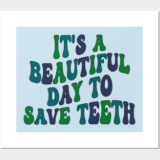 It's a Beautiful Day to Save Teeth Posters and Art